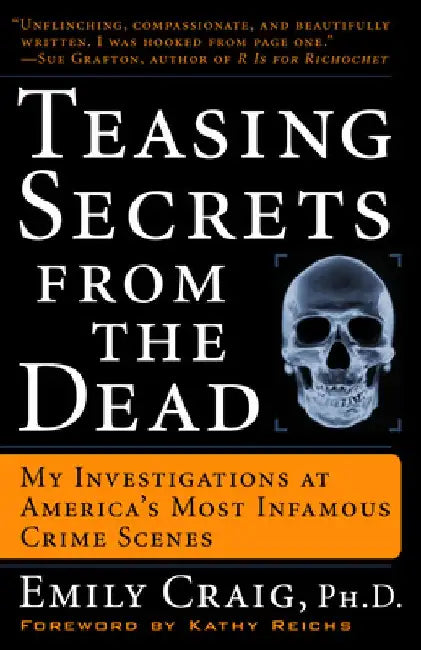 Teasing Secrets from the Dead: My Investigations at America's Most Infamous Crime Scenes by Emily Craig