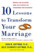Ten Lessons to Transform Your Marriage: America's Love Lab Experts Share Their Strategies for Strengthening Your Relationship by John Gottman