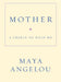 Mother: A Cradle to Hold Me by Maya Angelou