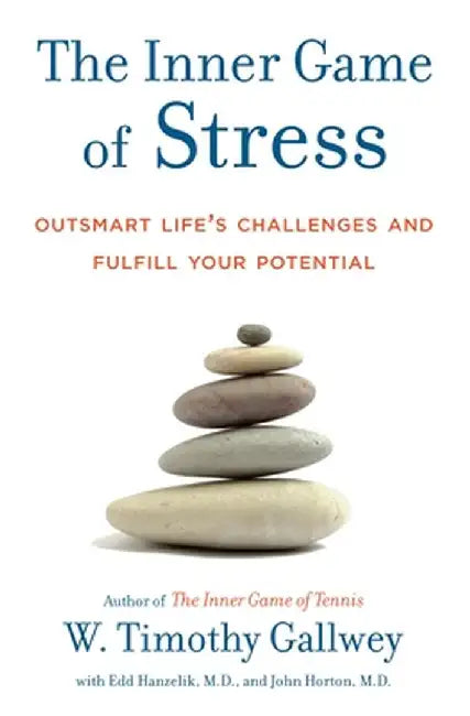 The Inner Game of Stress: Outsmart Life's Challenges and Fulfill Your Potential by W. Timothy Gallwey