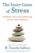The Inner Game of Stress: Outsmart Life's Challenges and Fulfill Your Potential by W. Timothy Gallwey