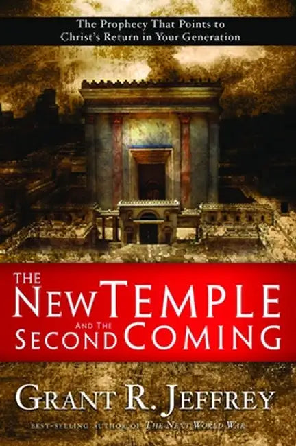 The New Temple and the Second Coming: The Prophecy That Points to Christ's Return in Your Generation by Grant R. Jeffrey