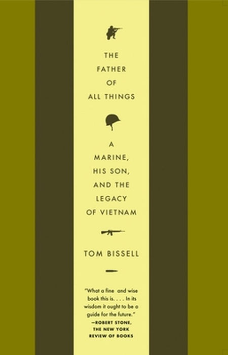 The Father of All Things: A Marine, His Son, and the Legacy of Vietnam by Tom Bissell