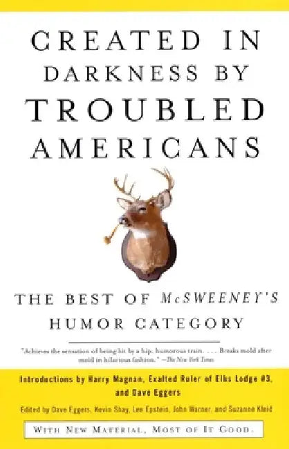 Created in Darkness by Troubled Americans: Created in Darkness by Troubled Americans: The Best of McSweeney's Humor Category by Dave Eggers