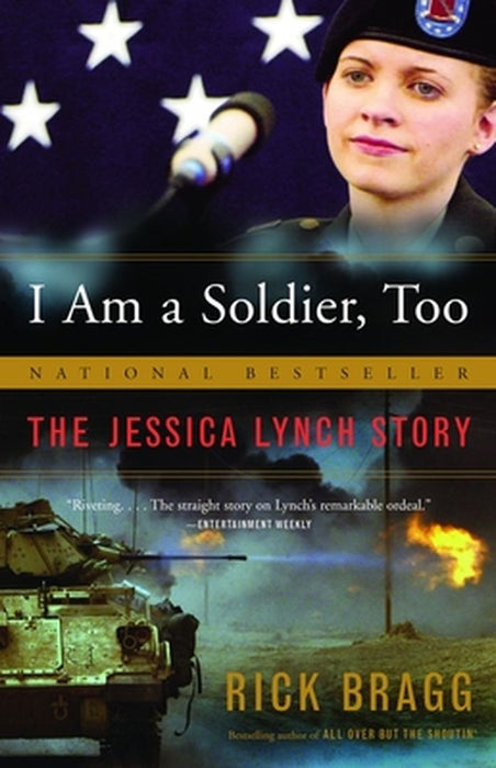 I Am a Soldier, Too: The Jessica Lynch Story by Rick Bragg
