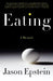 Eating: A Memoir by Jason Epstein