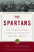 The Spartans: The World of the Warrior-Heroes of Ancient Greece by Paul Cartledge