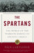 The Spartans: The World of the Warrior-Heroes of Ancient Greece by Paul Cartledge