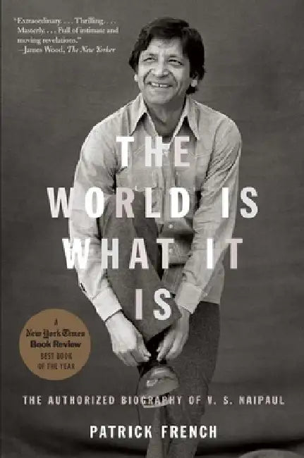 The World Is What It Is: The Authorized Biography of V.S. Naipaul by Patrick French