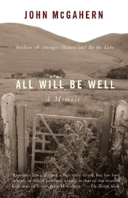 All Will Be Well: All Will Be Well: A Memoir by John McGahern