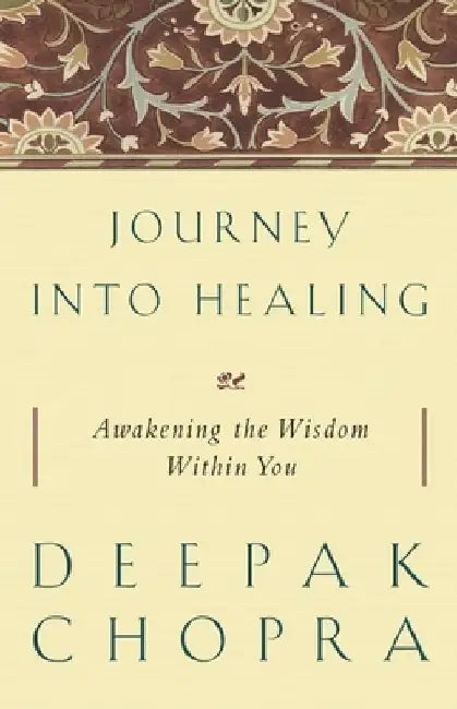 Journey into Healing: Awakening the Wisdom Within You by Deepak Chopra
