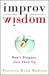 Improv Wisdom: Don't Prepare, Just Show Up by Patricia Ryan Madson