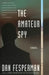 The Amateur Spy by Dan Fesperman