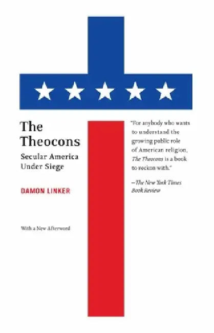 The Theocons: Secular America Under Siege by Damon Linker