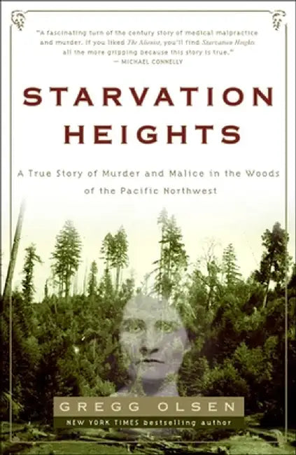 Starvation Heights: A True Story of Murder and Malice in the Woods of the Pacific Northwest by Gregg Olsen