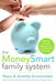 The MoneySmart Family System: Teaching Financial Independence to Children of Every Age by Steve Economides