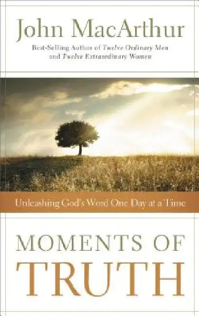 Moments of Truth: Unleashing God's Word One Day at a Time (a 365-Day Devotional) by John F. MacArthur