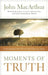 Moments of Truth: Unleashing God's Word One Day at a Time (a 365-Day Devotional) by John F. MacArthur