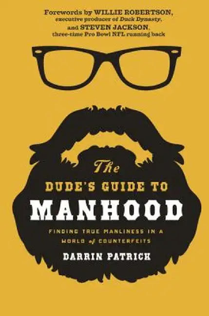 The Dude's Guide to Manhood: Finding True Manliness in a World of Counterfeits by Darrin Patrick