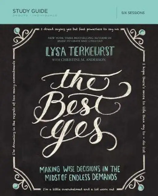 The Best Yes Study Guide: Making Wise Decisions in the Midst of Endless Demands by Lysa TerKeurst