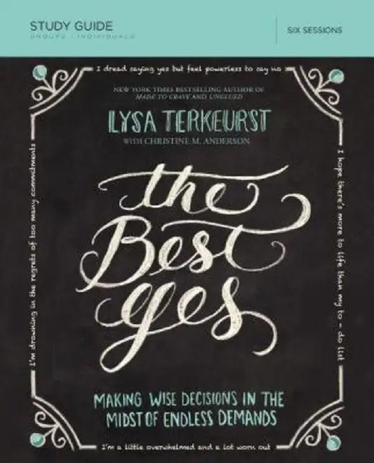 The Best Yes Study Guide: Making Wise Decisions in the Midst of Endless Demands by Lysa TerKeurst