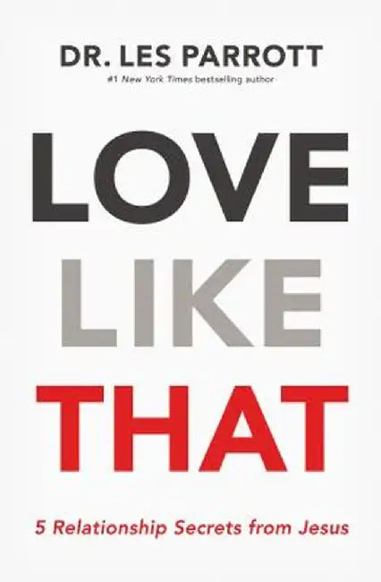 Love Like That: 5 Relationship Secrets from Jesus by Les Parrott