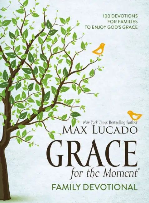 Grace for the Moment Family Devotional: 100 Devotions for Families to Enjoy God's Grace by Max Lucado