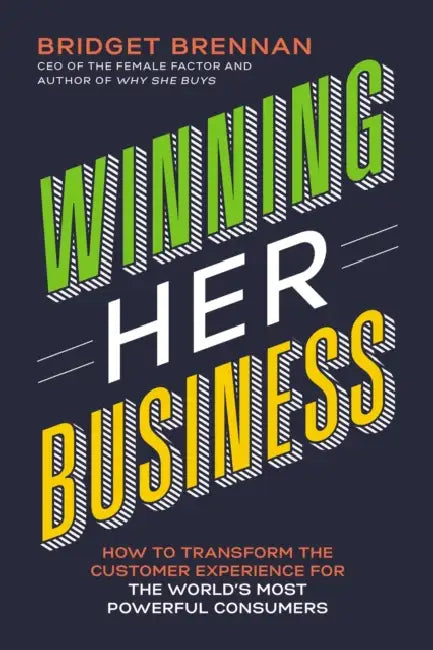 Winning Her Business: How to Transform the Customer Experience for the World's Most Powerful Consumers by Jessica Hinerangi