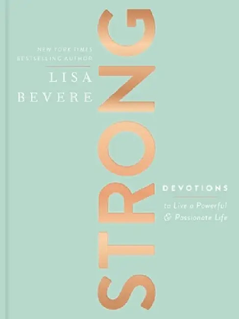 Strong: Devotions to Live a Powerful and Passionate Life by Lisa Bevere