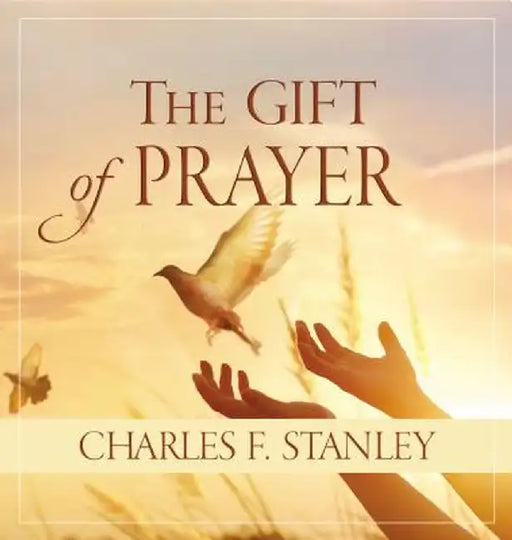 The Gift of Prayer by Charles F. Stanley (Personal)