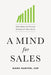 A Mind for Sales: Daily Habits and Practical Strategies for Sales Success by Mark Hunter Csp