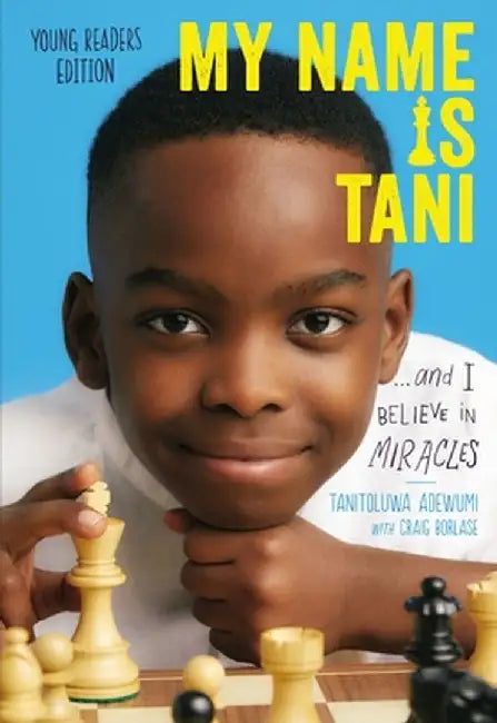 My Name Is Tani . . . and I Believe in Miracles Young Readers Edition by Tani Adewumi