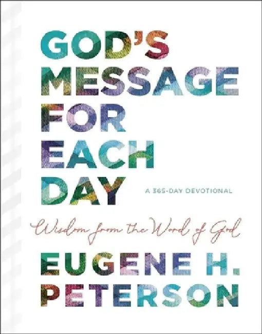 God's Message for Each Day: Wisdom from the Word of God (a 365-Day Devotional) by Eugene H. Peterson