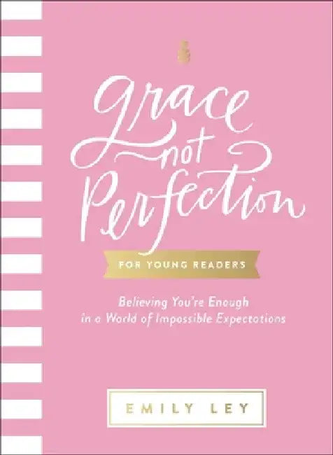 Grace, Not Perfection for Young Readers: Believing You're Enough in a World of Impossible Expectations by Emily Ley
