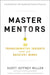 Master Mentors: 30 Transformative Insights from Our Greatest Minds by Scott Jeffrey Miller