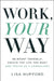 Work, Your Way: Reinvent Yourself, Create the Life You Want and Thrive as a Consultant by Lisa Hufford