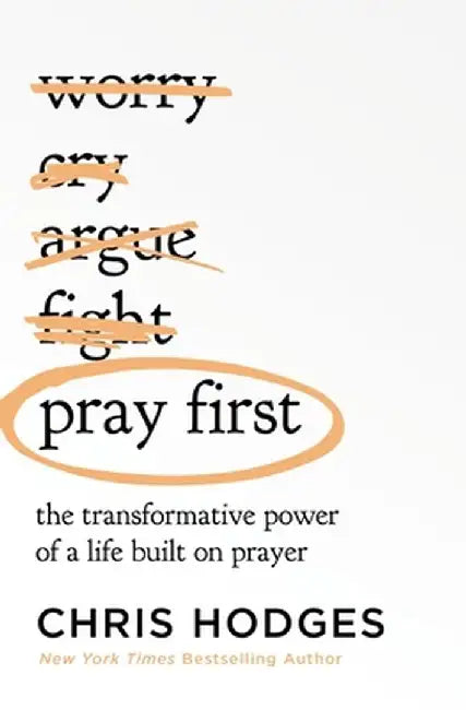 Pray First: The Transformative Power of a Life Built on Prayer by Chris Hodges