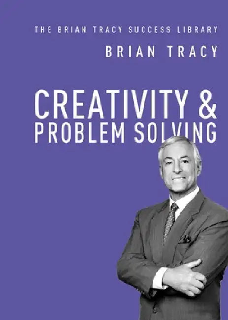 Creativity and Problem Solving by Brian Tracy