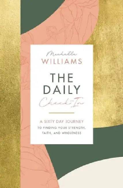 The Daily Check-In: A 60-Day Journey to Finding Your Strength, Faith, and Wholeness by Michelle Williams