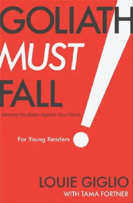 Goliath Must Fall for Young Readers: Winning the Battle Against Your Giants by Louie Giglio