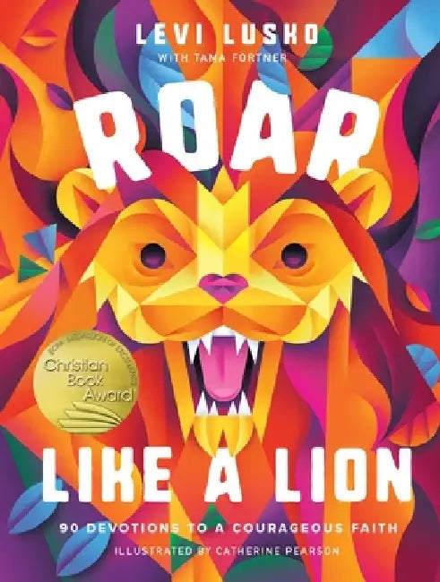 Roar Like a Lion: 90 Devotions to a Courageous Faith by Levi Lusko