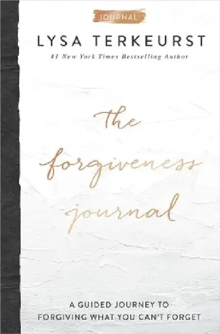 The Forgiveness Journal: A Guided Journey to Forgiving What You Can't Forget by Lysa TerKeurst