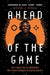 Ahead of the Game: The Unlikely Rise of a Detroit Kid Who Forever Changed the Esports Industry by Kevin J. Ryan