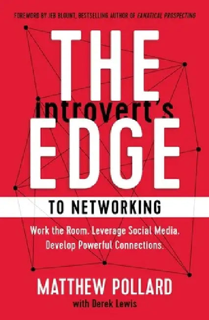 Introvert's Edge to Networking: Work the Room. Leverage Social Media. Develop Powerful Connections by Matthew Pollard