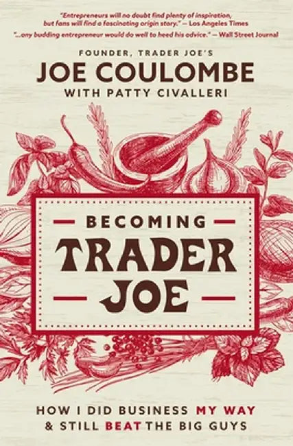Becoming Trader Joe: Do Business Your Way and Still Beat the Big Guys by Joe Coulombe