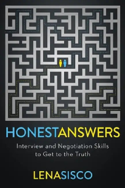 Honest Answers: Interview and Negotiation Skills to Get to the Truth by Lena Sisco
