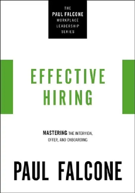 Effective Hiring: Mastering the Interview, Offer, and Onboarding by Paul Falcone