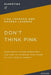 Don't Think Pink: What Really Makes Women Buy and How to Increase Your Share of This Crucial Market by Thomas Nelson