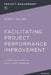 Facilitating Project Performance Improvement: A Practical Guide to Multi-Level Learning by Jerry Julian