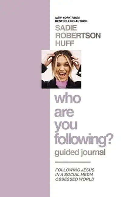 Who Are You Following? Guided Journal: Find the Love and Joy You've Been Looking for by Sadie Robertson Huff